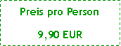 Textfeld: Preis pro Person9,90 EUR